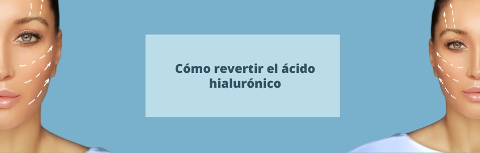 Cómo revertir el ácido hialurónico