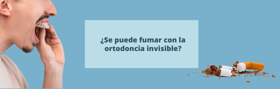 ¿Se puede fumar con la ortodoncia invisible? Precauciones con el tabaco