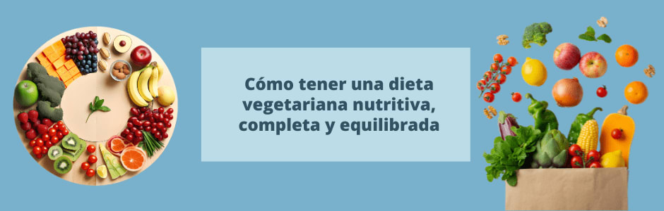 Cómo tener una dieta vegetariana nutritiva, completa y equilibrada