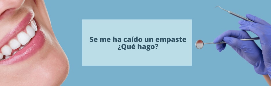 Se me ha caído un empaste, ¿qué hago?