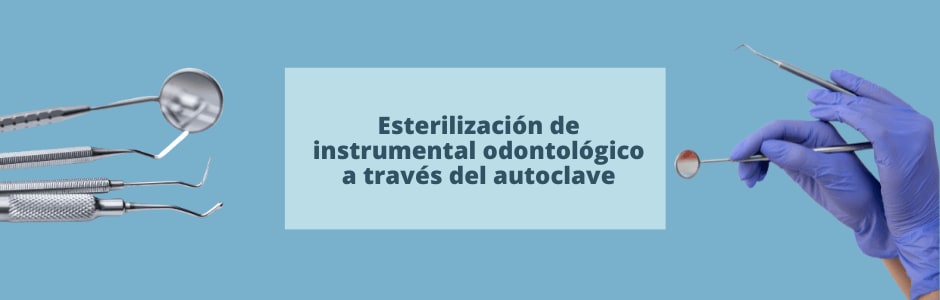 Esterilización de instrumental odontológico a través del Autoclave