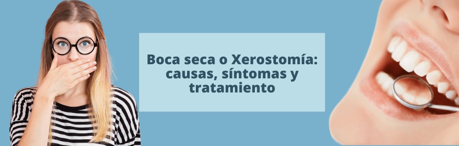 Boca seca o xerostomía: causas, síntomas y tratamiento