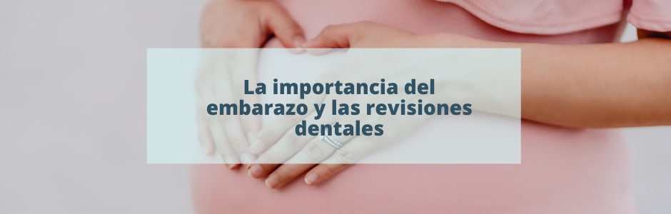 La importancia del embarazo y las revisiones dentales