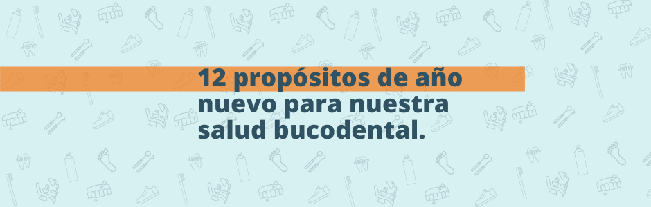 12 propósitos de año nuevo para nuestra salud bucodental
