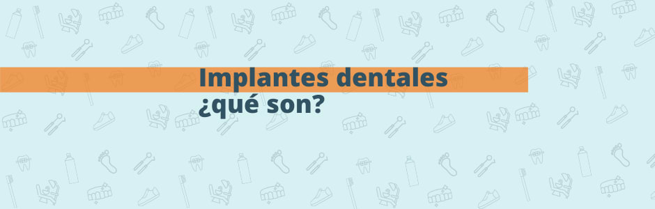 ¿Qué son los implantes dentales?