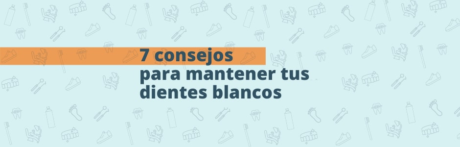 7 consejos para mantener tus dientes blancos