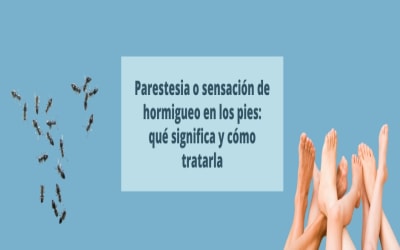 Parestesia o sensación de hormigueo en los pies: qué significa y cómo tratarla