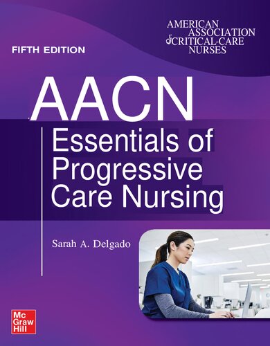 AACN Essentials of Progressive Care Nursing, Fifth Edition — Sarah A. Delgado (2023)