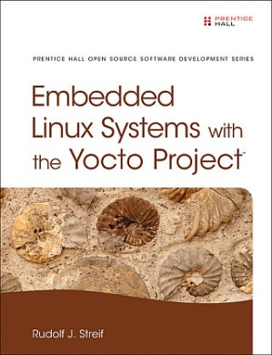 Embedded Linux Systems with the Yocto Project — Rudolf J. Streif (2016)