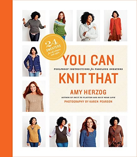 You Can Knit That: Foolproof Instructions for Fabulous Sweaters — Amy Herzog (2016)