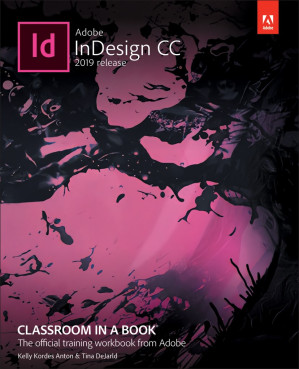 Adobe InDesign CC Classroom in a Book (2019 Release) - Kelly Kordes Anton, Tina DeJarld — Kelly Anton et al. (2018)