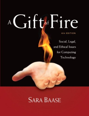 A Gift of Fire: Social, Legal, and Ethical Issues for Computing Technology - Sara Baase