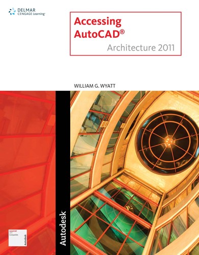 Accessing AutoCAD Architecture 2011 — William G. Wyatt (2010)
