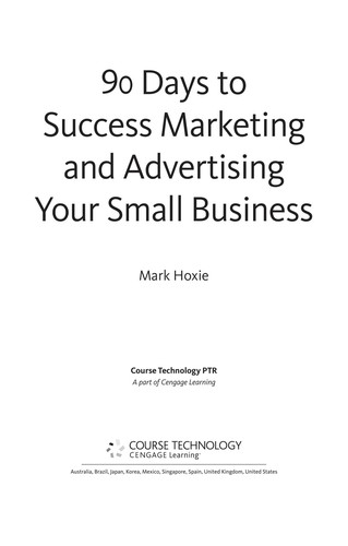 90 Days to Success Marketing and Advertising Your Small Business — Mark Hoxie (2011)