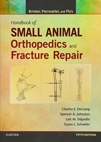 Brinker, Piermattei and Flo's Handbook of Small Animal Orthopedics and Fracture Repair — Charles E. DeCamp et al. (2015)