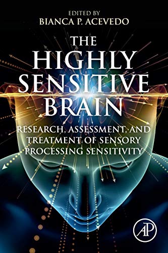 The Highly Sensitive Brain: Research, Assessment, and Treatment of Sensory Processing Sensitivity — Bianca P. Acevedo (2020)