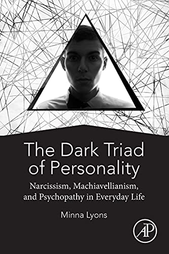 The Dark Triad of Personality: Narcissism, Machiavellianism, and Psychopathy in Everyday Life — Minna Lyons (2019)