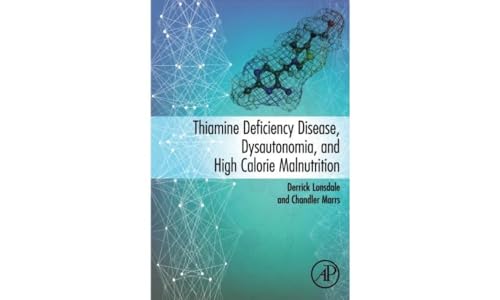 Thiamine Deficiency Disease, Dysautonomia, and High Calorie Malnutrition — Derrick Lonsdale et al. (2017)
