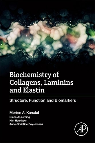 Biochemistry of Collagens, Laminins and Elastin: Structure, Function and Biomarkers — Morten Karsdal (2016)