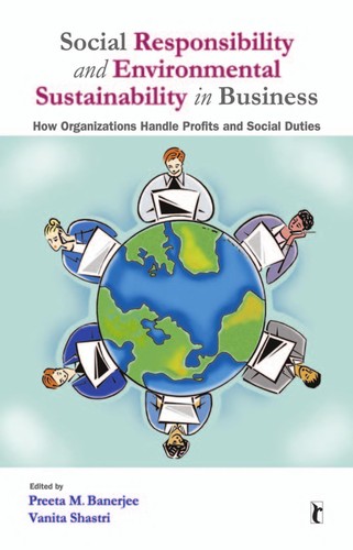 Social Responsibility and Environmental Sustainability in Business: How Organizations Handle Profits and — Preeta M Banerjee et al. (2010)