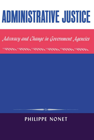 Administrative Justice: Advocacy and Change in a Government Agency — Philippe Nonet (1969)
