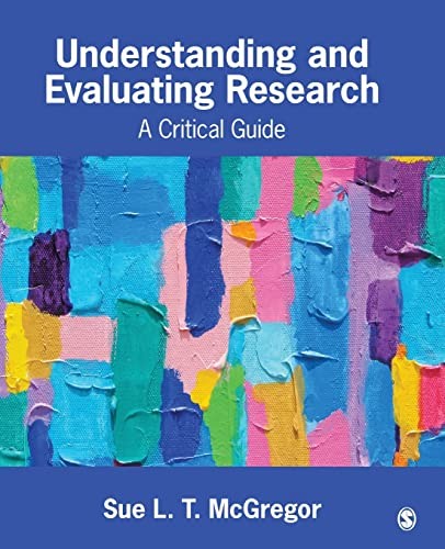 Understanding and Evaluating Research: A Critical Guide — Sue L. T. McGregor (2017)