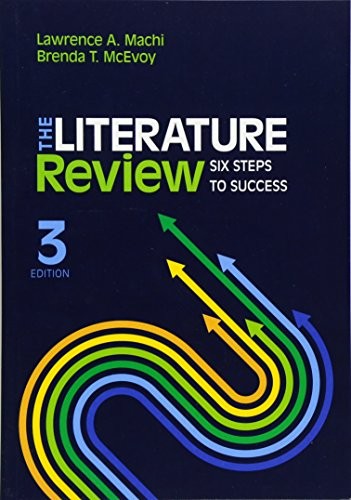 The Literature Review: Six Steps to Success — Lawrence (Larry) a. (Anthony) Machi et al. (2016)