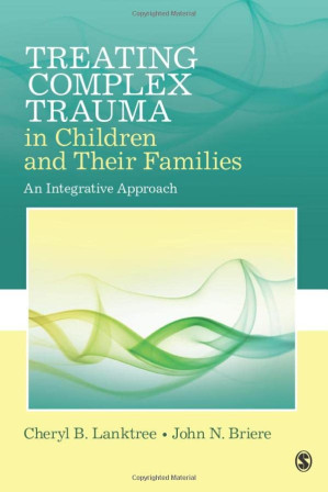 Treating Complex Trauma in Children and Their Families: An Integrative Approach — Cheryl Lanktree et al. (2017)
