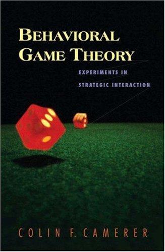 Behavioral Game Theory: Experiments in Strategic Interaction — Colin Camerer (2003)