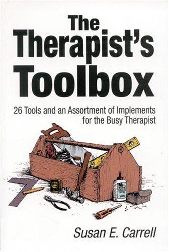 The Therapist's Toolbox: 26 Tools and an Assortment of Implements for the Busy Therapist — Susan Carrell (2001)
