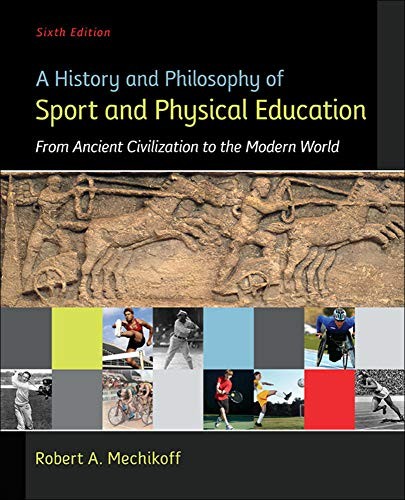 A History and Philosophy of Sport and Physical Education: From Ancient Civilizations to the Modern World — Robert A. Mechikoff (2013)