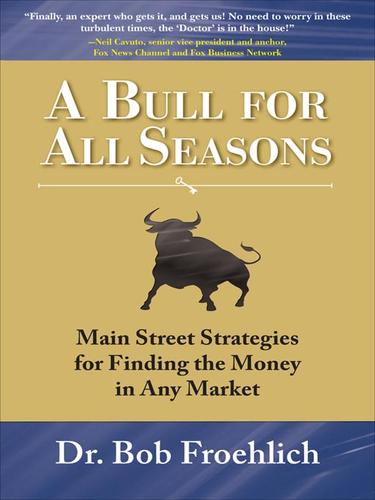 A Bull for All Seasons: Main Street Strategies for Finding the Money in Any Market — Bob Froehlich (2008)