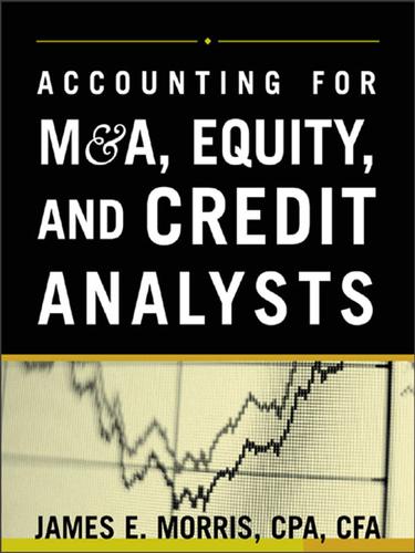 Accounting for M&A, Credit, & Equity Analysts — James Morris (2004)