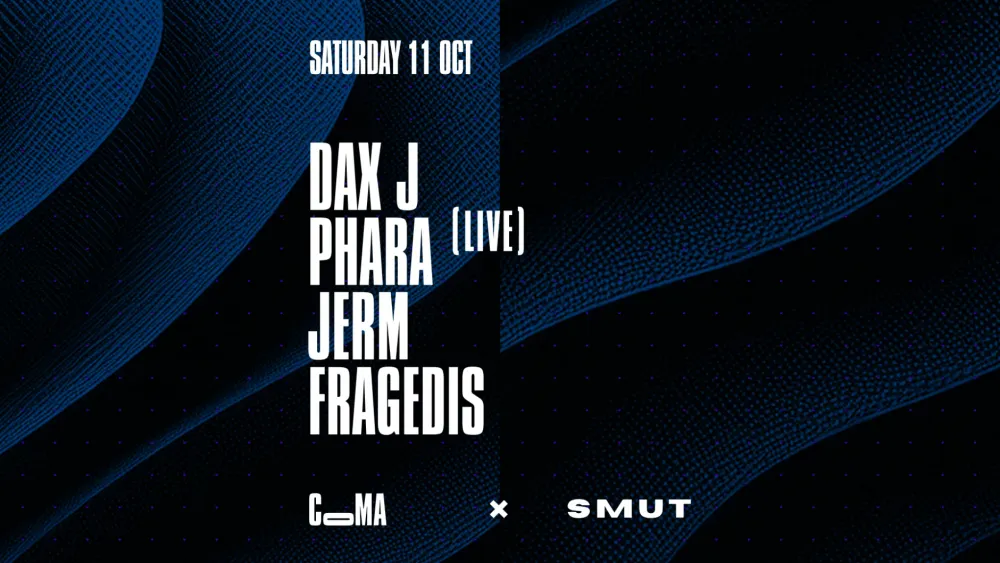 CoMA x SMUT w/ DAX J + PHARA (live)
