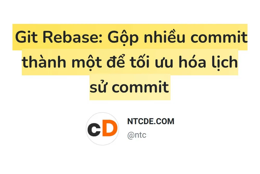 Git Rebase: Gộp nhiều commit thành một để tối ưu hóa lịch sử commit