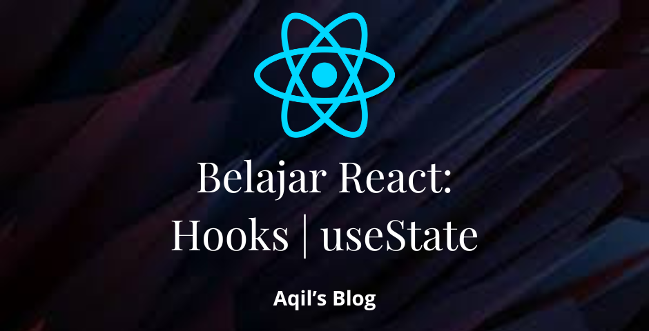 Belajar React : Hooks - useState