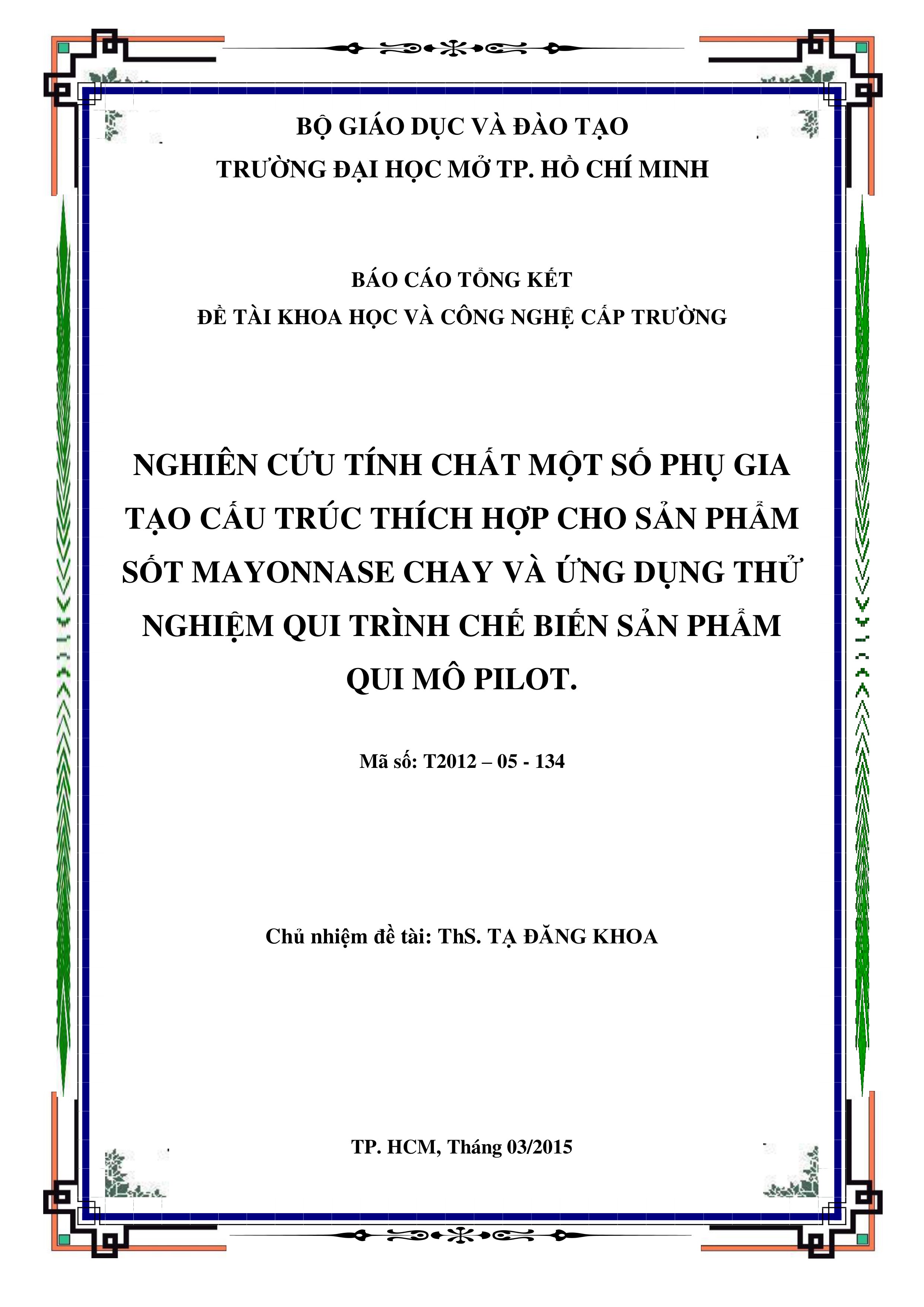 Nghiên cứu tinh chất một số phụ gia tạo cấu trúc thích hợp cho sản phẩm sốt (sauce) mayonnase chay và ứng dụng thử nghiệm qui trình chế biến sản phẩm qui mô PILOT / Tạ Đăng Khoa