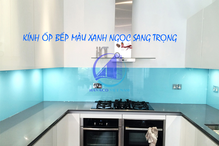 Có nên sử dụng kính ốp bếp màu xanh ngọc, đặc điểm kính ốp bếp - Kính ốp bếp màu xanh ngọc