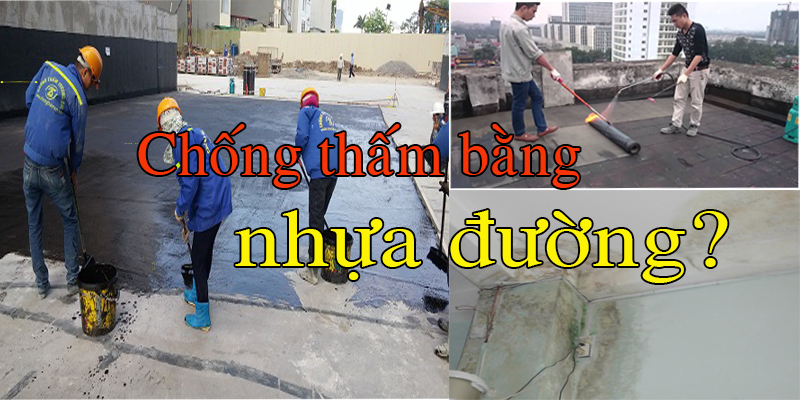 Nhựa đường là gì? Tại sao có thể chống thấm nhà bằng nhựa đường - Chống thấm sân thượng bằng nhựa đường có hiệu quả không?