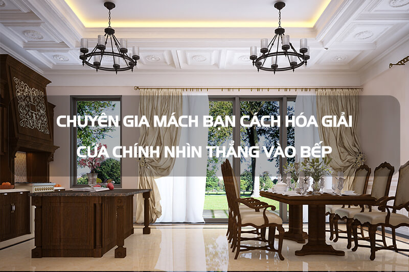 Chi tiết vật liệu và cấu tạo liên quan Chuyên gia chỉ bạn cách hóa giải cửa chính nhìn thẳng vào bếp