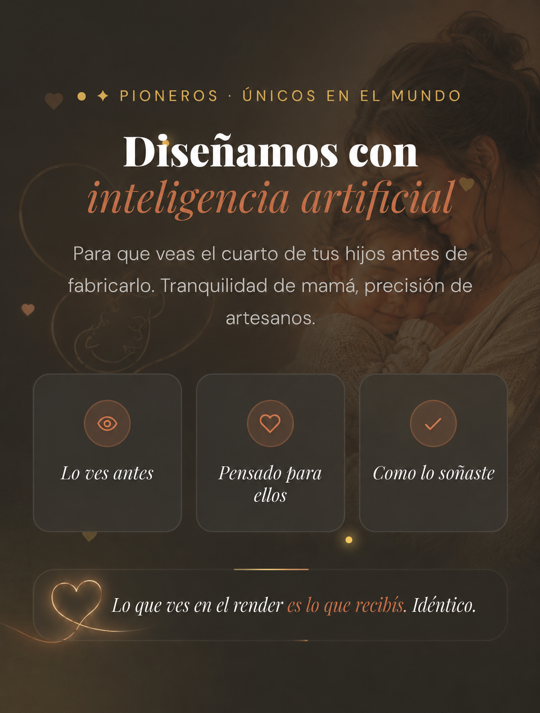 Diseñamos con inteligencia artificial — Pioneros, únicos en el mundo. Para que veas el cuarto de tus hijos antes de fabricarlo. Tranquilidad de mamá, precisión de artesanos.