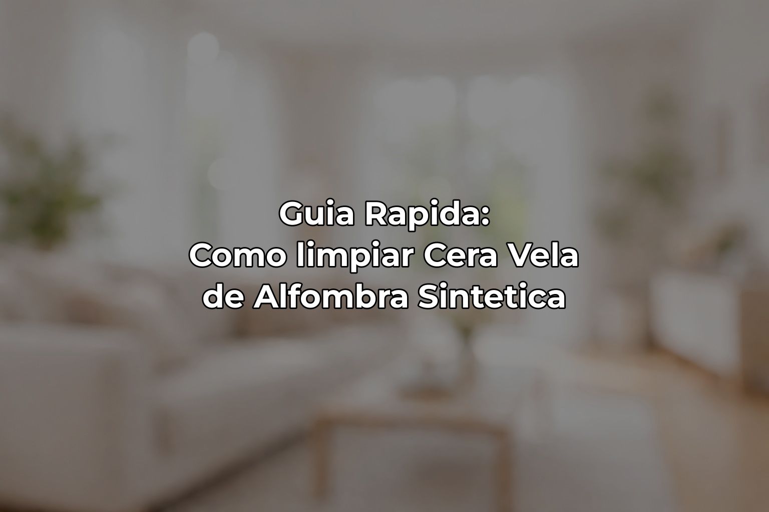 Guia Rapida: Como limpiar Cera Vela de Alfombra Sintetica