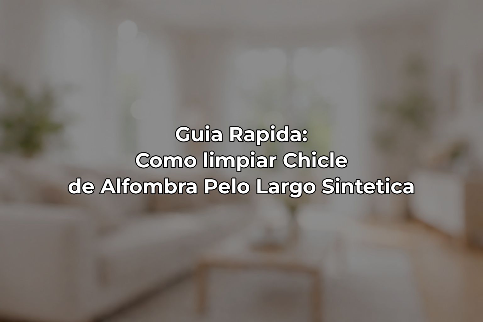 Guia Rapida: Como limpiar Chicle de Alfombra Pelo Largo Sintetica