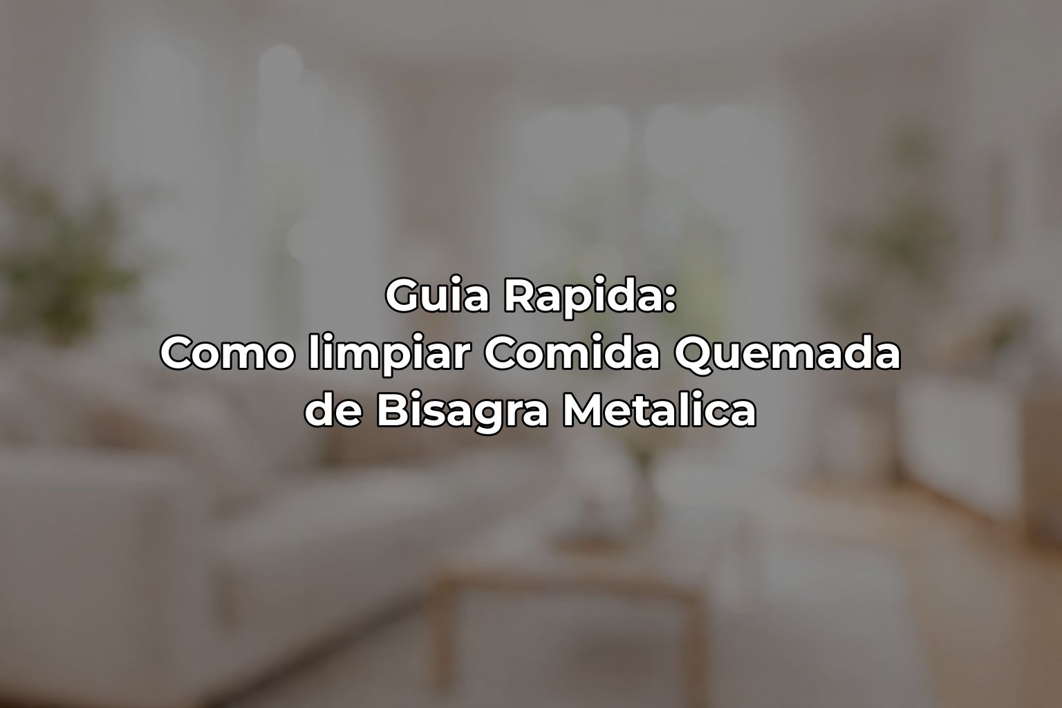 Guia Rapida: Como limpiar Comida Quemada de Bisagra Metalica