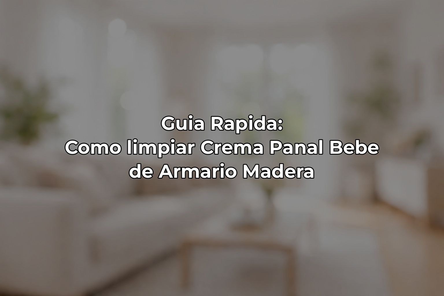 Guia Rapida: Como limpiar Crema Panal Bebe de Armario Madera