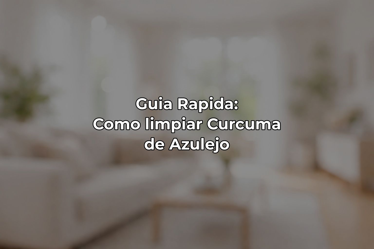Guia Rapida: Como limpiar Curcuma de Azulejo