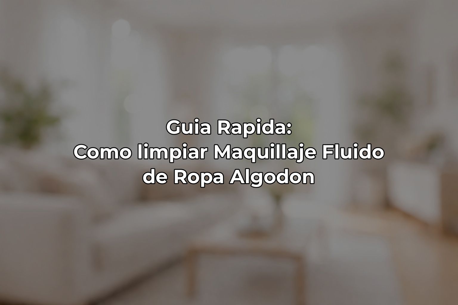 Guia Rapida: Como limpiar Maquillaje Fluido de Ropa Algodon