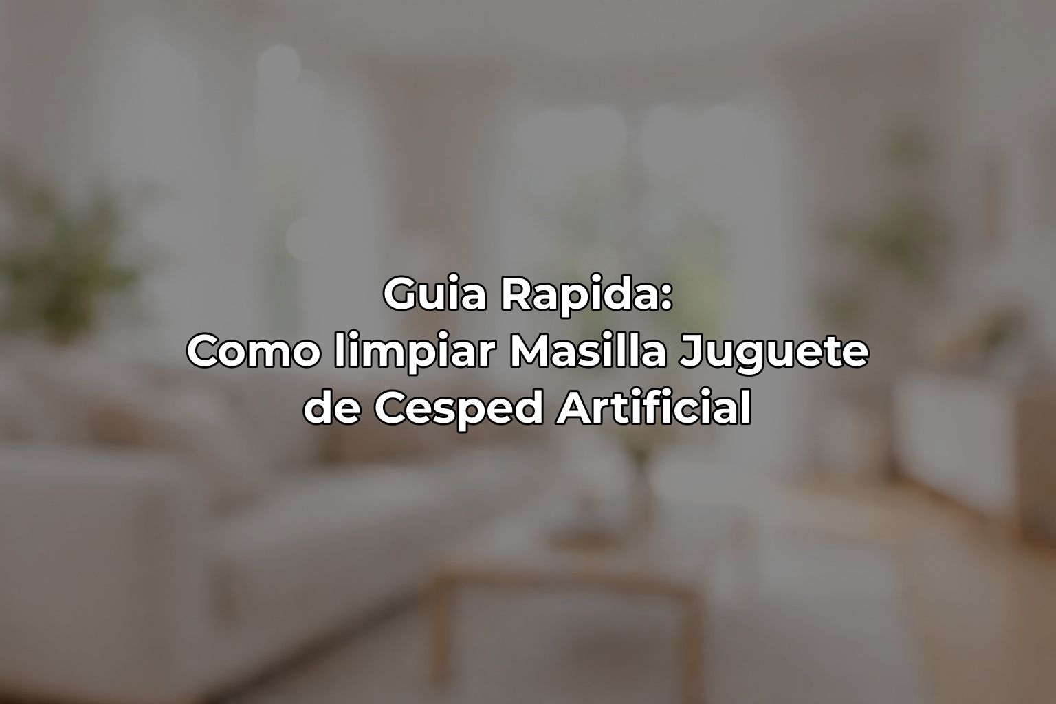 Guia Rapida: Como limpiar Masilla Juguete de Cesped Artificial