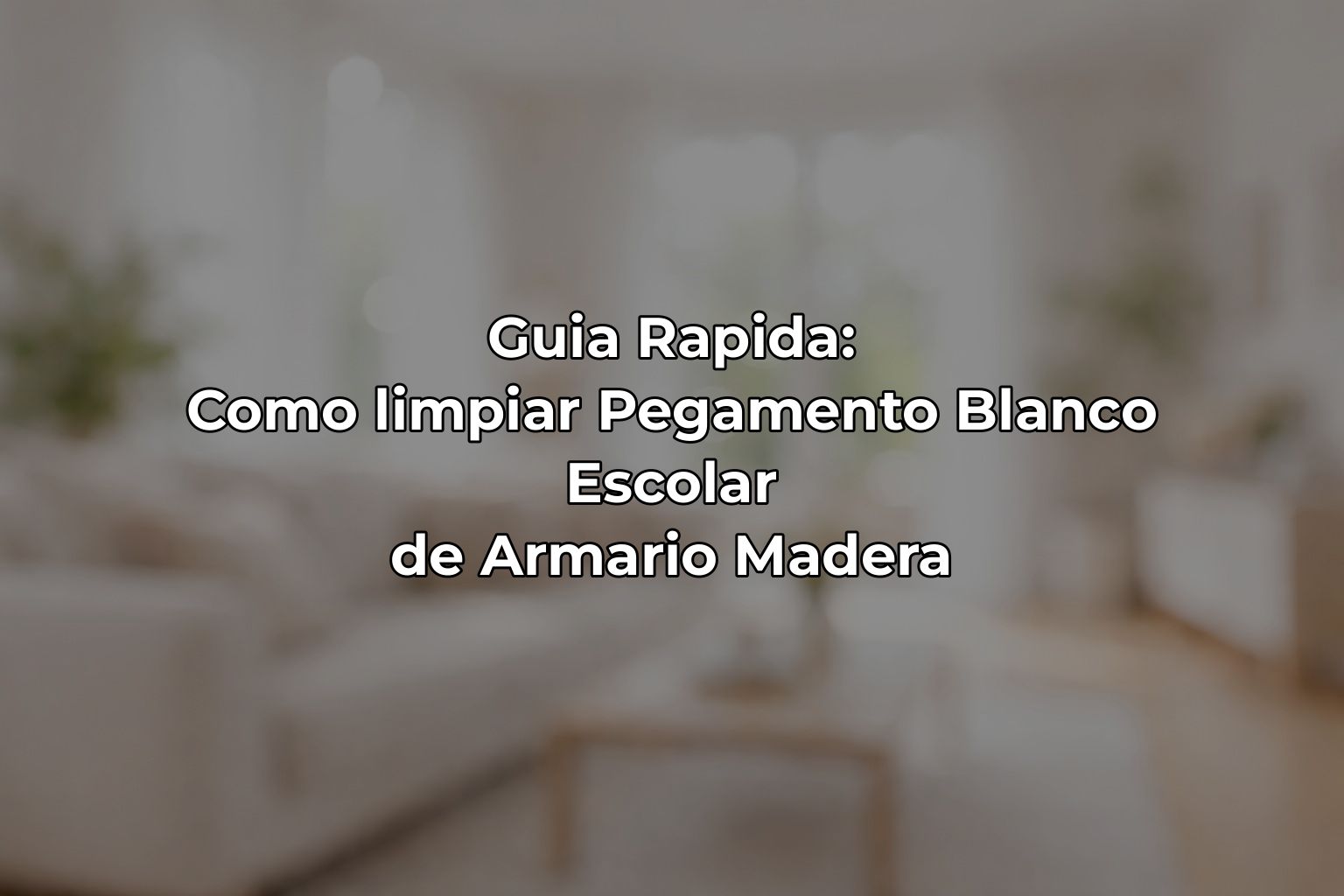 Guia Rapida: Como limpiar Pegamento Blanco Escolar de Armario Madera