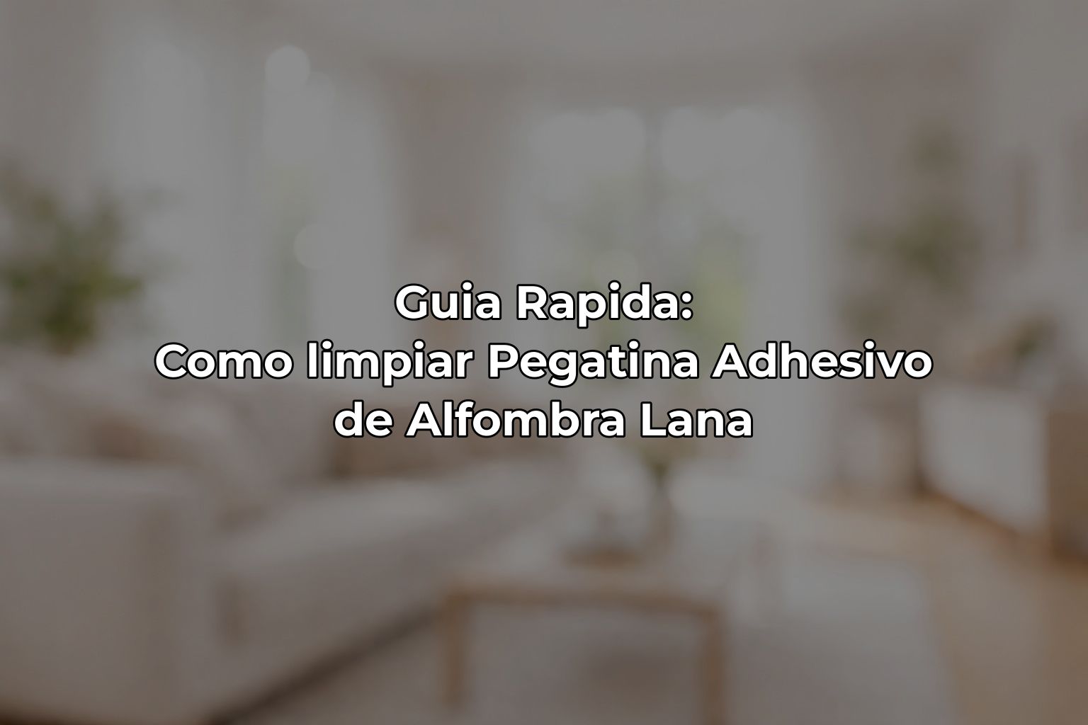 Guia Rapida: Como limpiar Pegatina Adhesivo de Alfombra Lana